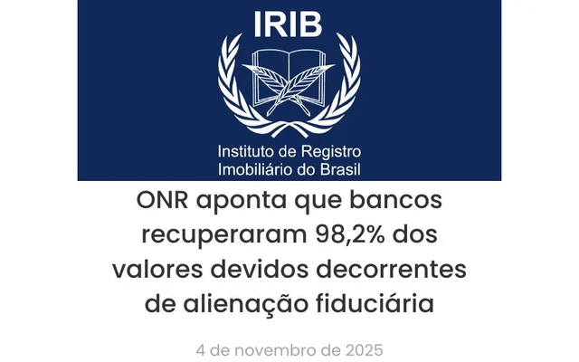 Manchete do IRIB: ONR aponta que bancos recuperaram 98,2% dos valores devidos decorrentes de alienação fiduciária