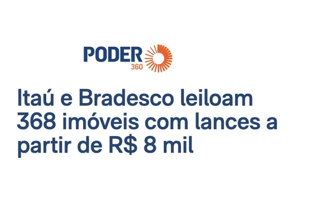 Manchete do Poder360: Itaú e Bradesco leiloam 368 imóveis com lances a partir de R$ 8 mil